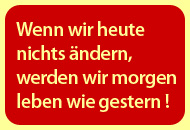 Wenn wir heute nichts ndern werden wir morgen leben wie gestern.